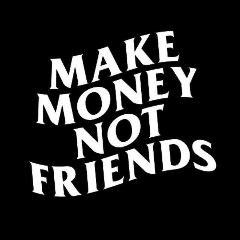 MAKE MONEY NOT FRIENDS DECAL